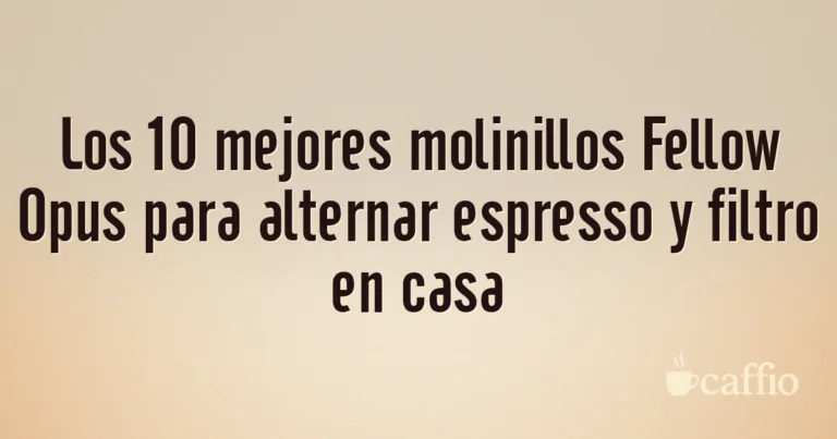 Los 10 mejores molinillos Fellow Opus para alternar espresso y filtro en casa