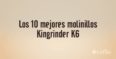 Los 10 mejores molinillos Kingrinder K6