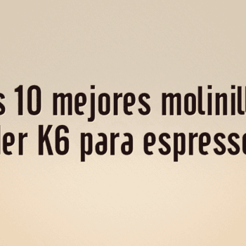 Los 10 mejores molinillos Kingrinder K6 para espresso y filtro