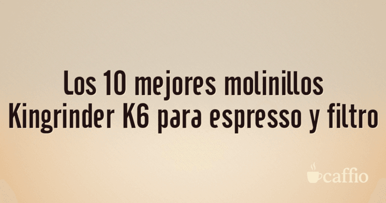 Los 10 mejores molinillos Kingrinder K6 para espresso y filtro