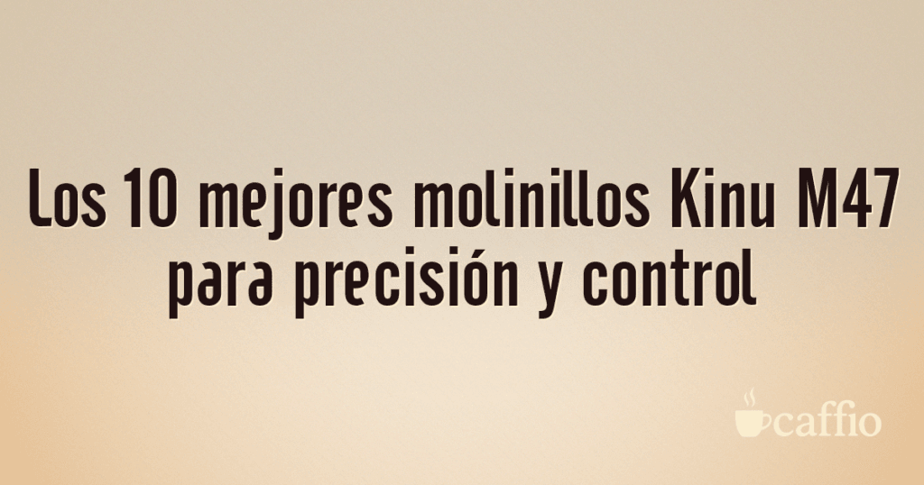 Los 10 mejores molinillos Kinu M47 para precisión y control Los 10 mejores molinillos Kinu M47 para precisión y control
