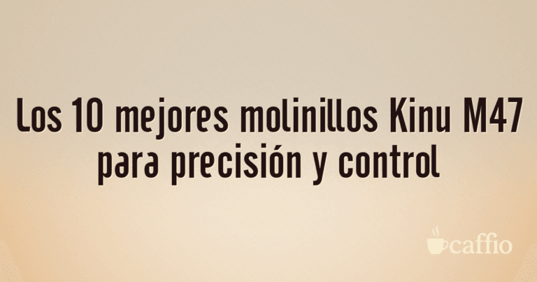 Los 10 mejores molinillos Kinu M47 para precisión y control