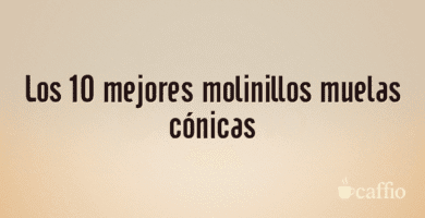 Los 10 mejores molinillos muelas cónicas Los 10 mejores molinillos muelas cónicas