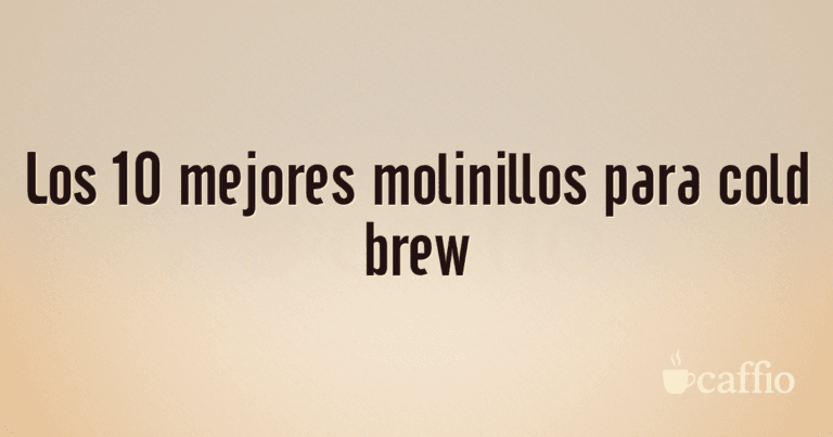 Los 10 mejores molinillos para cold brew