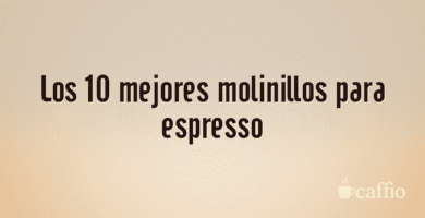 Los 10 mejores molinillos para espresso Los 10 mejores molinillos para espresso