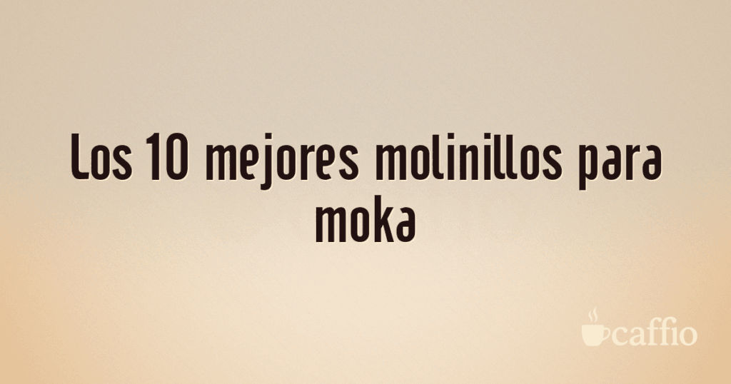 Los 10 mejores molinillos para moka