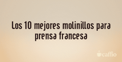 Los 10 mejores molinillos para prensa francesa Los 10 mejores molinillos para prensa francesa