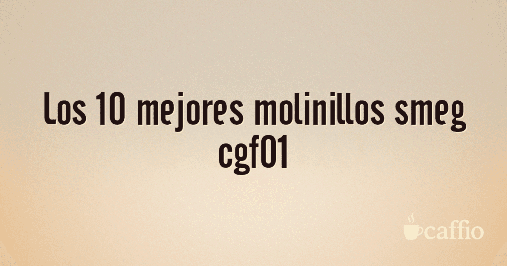Los 10 mejores molinillos smeg cgf01 Los 10 mejores molinillos smeg cgf01