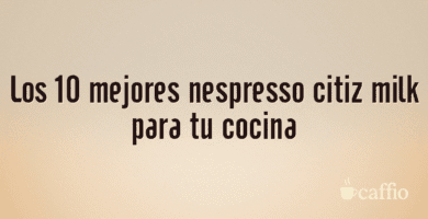 Los 10 mejores nespresso citiz milk para tu cocina Los 10 mejores nespresso citiz milk para tu cocina
