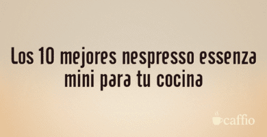 Los 10 mejores nespresso essenza mini para tu cocina Los 10 mejores nespresso essenza mini para tu cocina