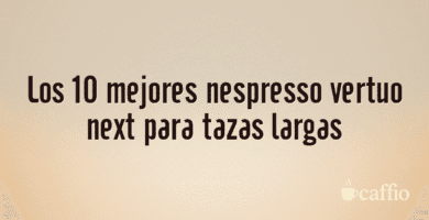 Los 10 mejores nespresso vertuo next para tazas largas Los 10 mejores nespresso vertuo next para tazas largas