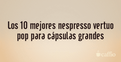 Los 10 mejores nespresso vertuo pop para cápsulas grandes Los 10 mejores nespresso vertuo pop para cápsulas grandes