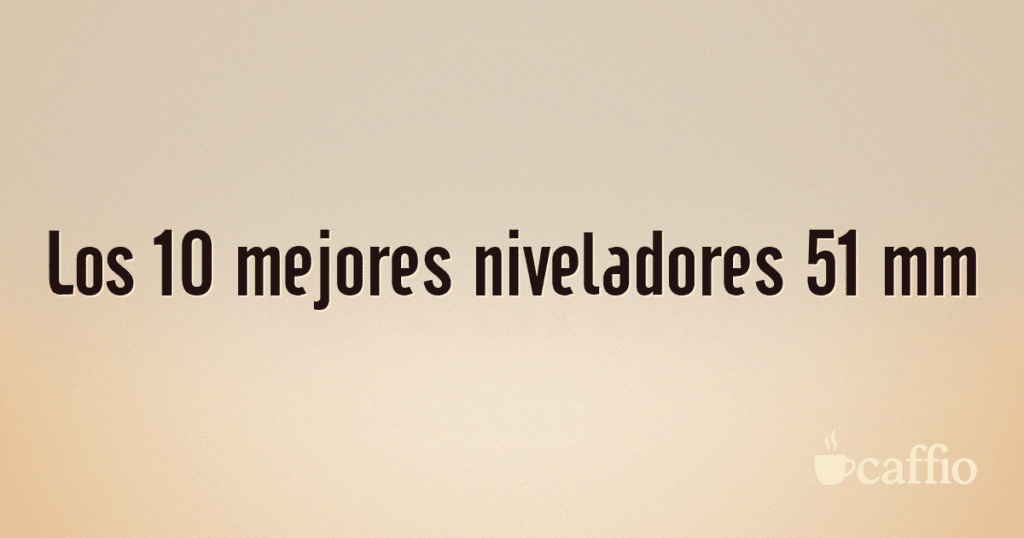 Los 10 mejores niveladores 51 mm Los 10 mejores niveladores 51 mm