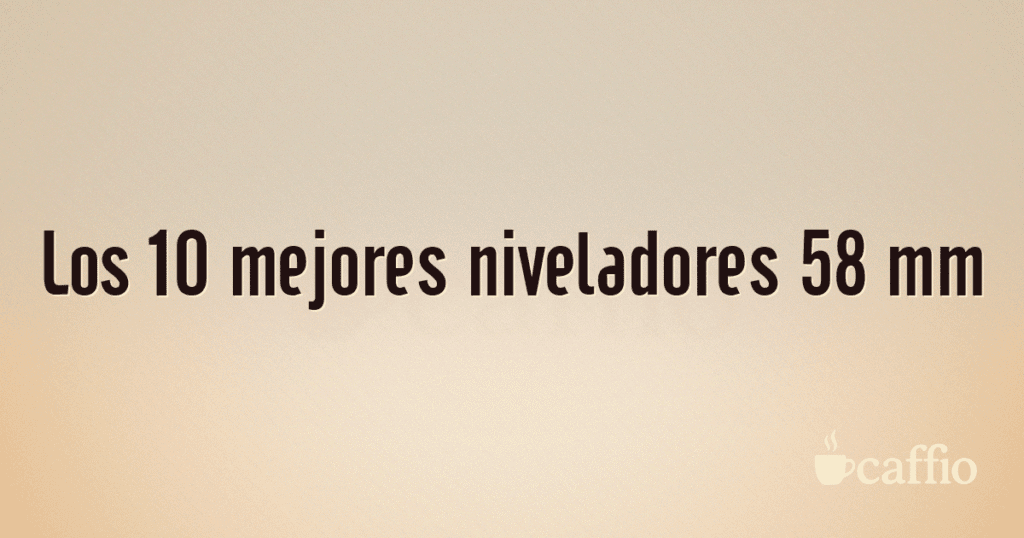Los 10 mejores niveladores 58 mm