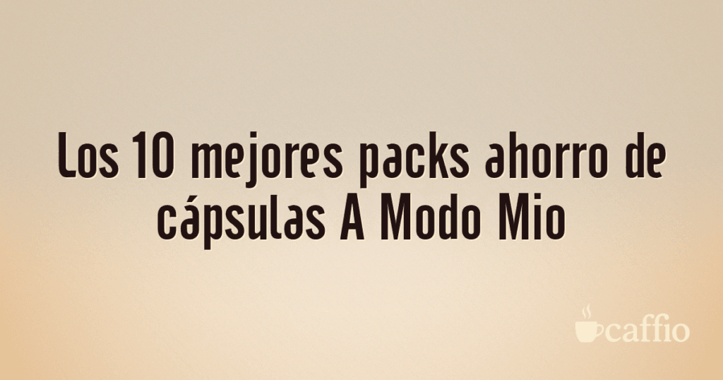 Los 10 mejores packs ahorro de cápsulas A Modo Mio