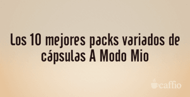 Los 10 mejores packs variados de cápsulas A Modo Mio Los 10 mejores packs variados de cápsulas A Modo Mio