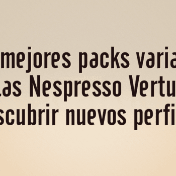 Los 10 mejores packs variados de cápsulas Nespresso Vertuo para descubrir nuevos perfiles