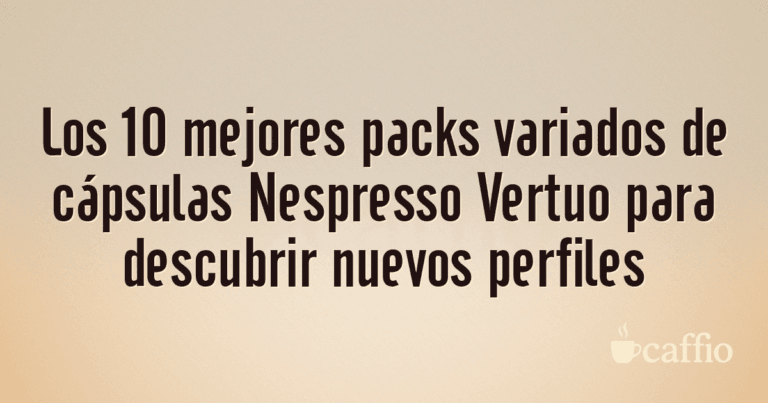 Los 10 mejores packs variados de cápsulas Nespresso Vertuo para descubrir nuevos perfiles