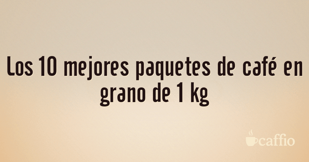 Los 10 mejores paquetes de café en grano de 1 kg Los 10 mejores paquetes de café en grano de 1 kg