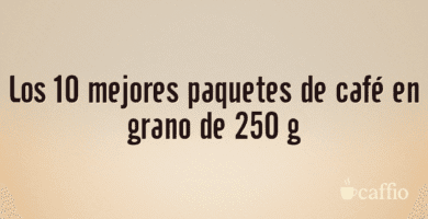 Los 10 mejores paquetes de café en grano de 250 g Los 10 mejores paquetes de café en grano de 250 g