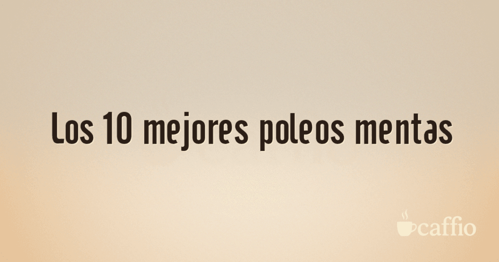 Los 10 mejores poleos mentas