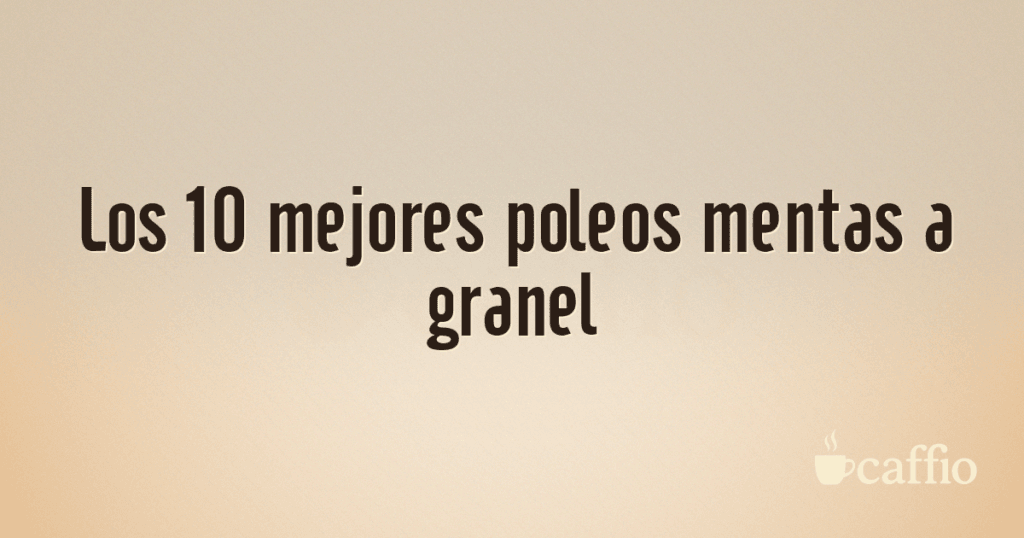 Los 10 mejores poleos mentas a granel