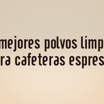 Los 10 mejores polvos limpiadores para cafeteras espresso