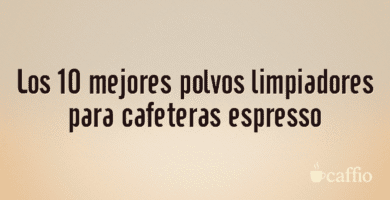Los 10 mejores polvos limpiadores para cafeteras espresso