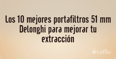 Los 10 mejores portafiltros 51 mm Delonghi para mejorar tu extracción