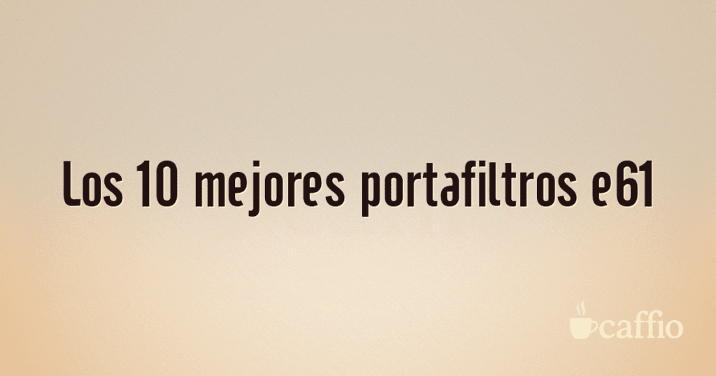 Los 10 mejores portafiltros e61