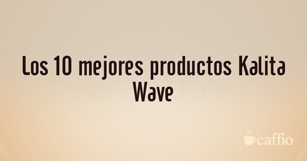 Los 10 mejores productos Kalita Wave