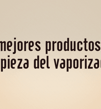 Los 10 mejores productos para la limpieza del vaporizador