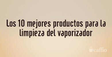 Los 10 mejores productos para la limpieza del vaporizador Los 10 mejores productos para la limpieza del vaporizador