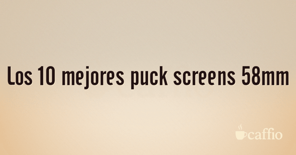 Los 10 mejores puck screens 58mm Los 10 mejores puck screens 58mm