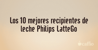 Los 10 mejores recipientes de leche Philips LatteGo