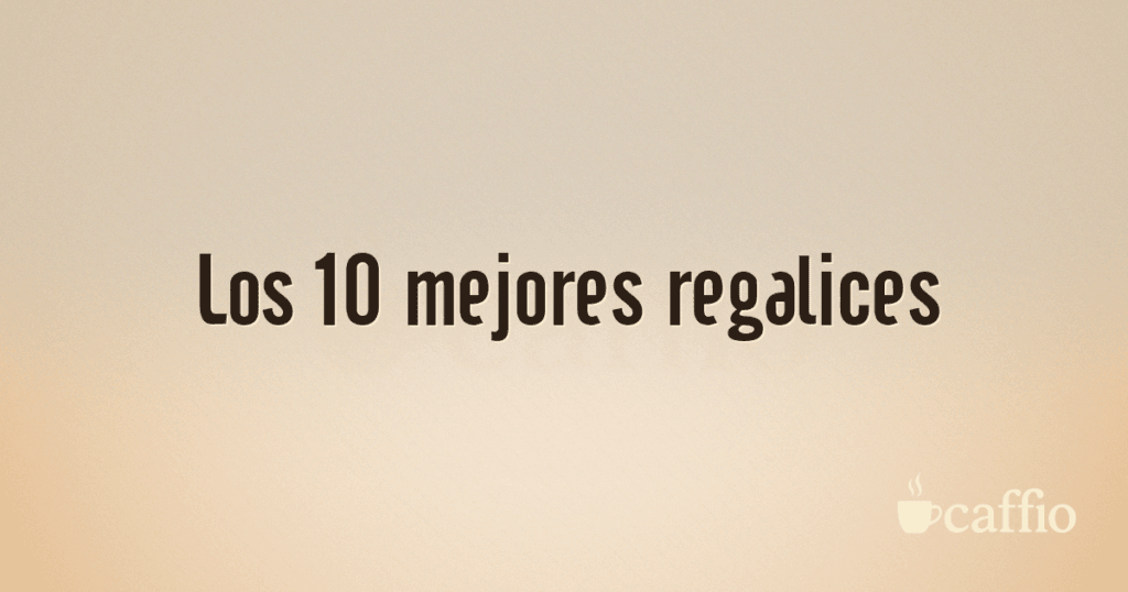 Los 10 mejores regalices