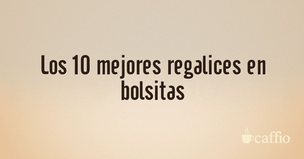 Los 10 mejores regalices en bolsitas