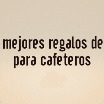 Los 10 mejores regalos de Reyes para cafeteros