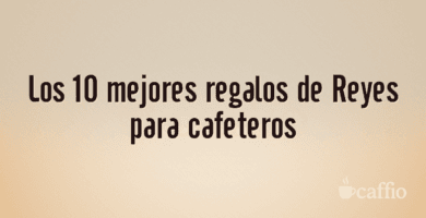 Los 10 mejores regalos de Reyes para cafeteros