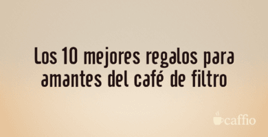 Los 10 mejores regalos para amantes del café de filtro