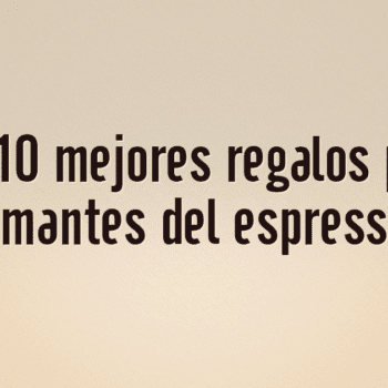 Los 10 mejores regalos para amantes del espresso