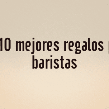 Los 10 mejores regalos para baristas