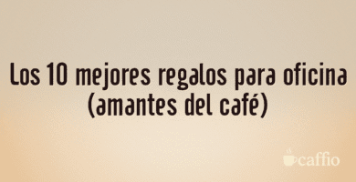 Los 10 mejores regalos para oficina (amantes del café)