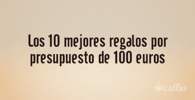 Los 10 mejores regalos por presupuesto de 100 euros
