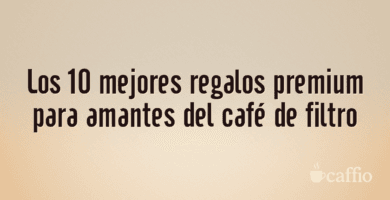 Los 10 mejores regalos premium para amantes del café de filtro
