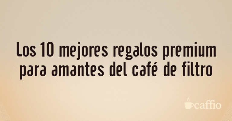 Los 10 mejores regalos premium para amantes del café de filtro