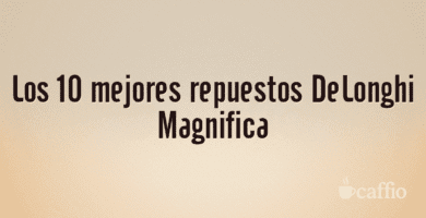 Los 10 mejores repuestos DeLonghi Magnifica