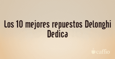 Los 10 mejores repuestos Delonghi Dedica