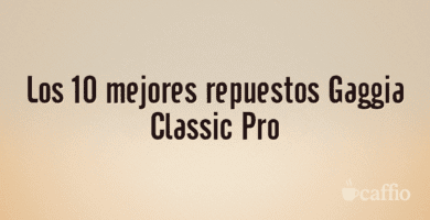 Los 10 mejores repuestos Gaggia Classic Pro