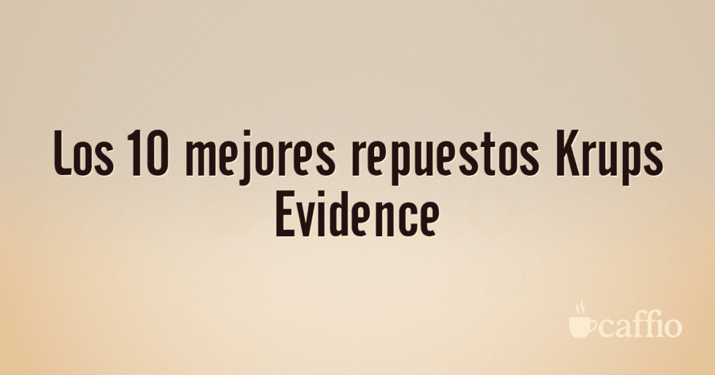 Los 10 mejores repuestos Krups Evidence